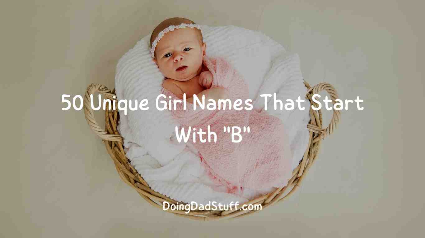 50 Unique Girl Names That Start With B - Doing Dad Stuff