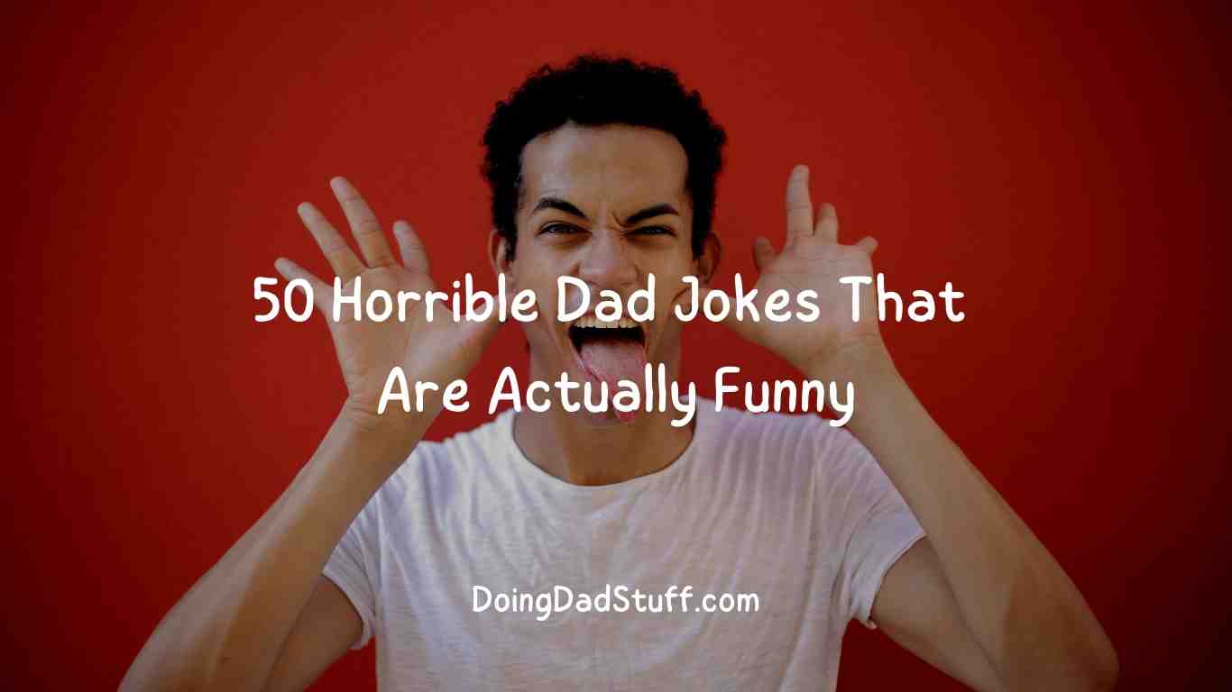 50 Horrible Dad Jokes That Are Actually Great - Doing Dad Stuff