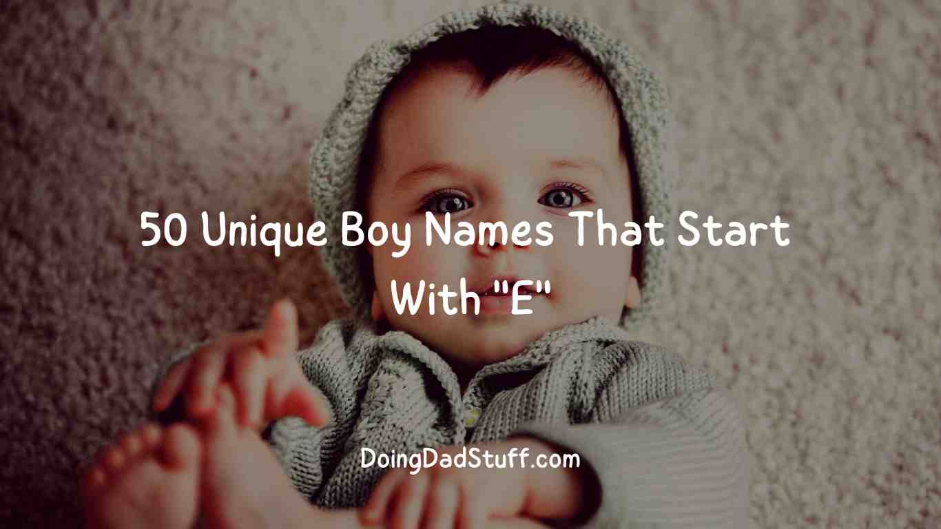 50-unique-boy-names-that-start-with-e-doing-dad-stuff