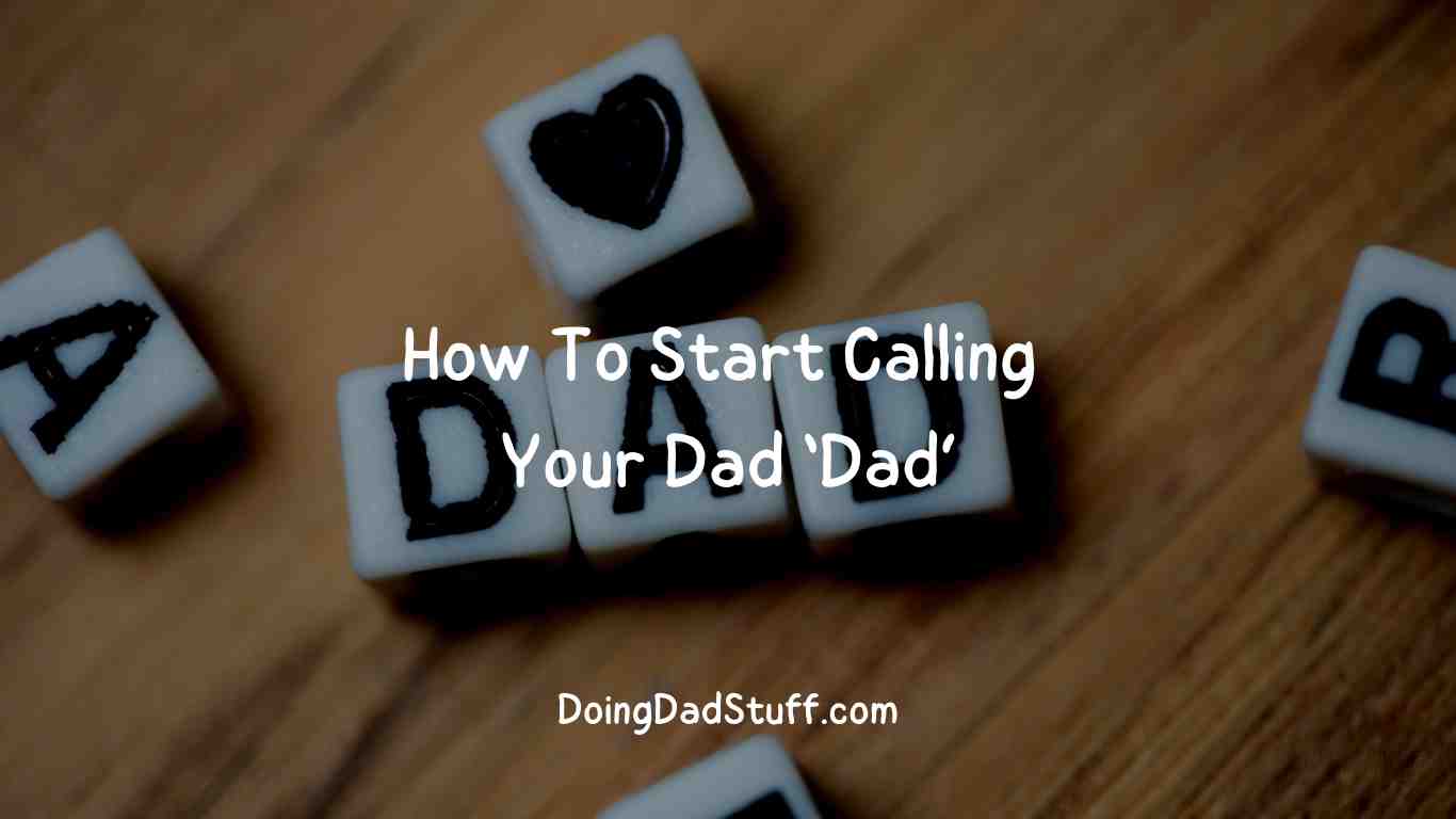 how-to-start-calling-your-dad-dad-doing-dad-stuff