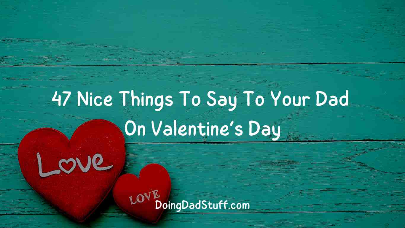 47-nice-things-to-say-to-your-dad-on-valentine-s-day