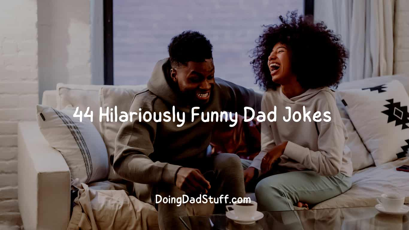 44 Hilariously Funny Dad Jokes In 2023 Doing Dad Stuff