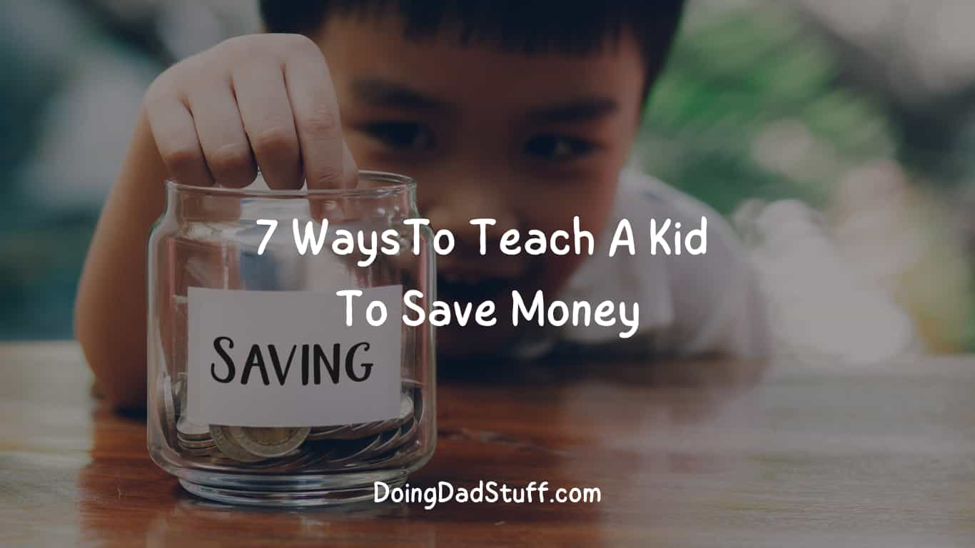 How To Teach A Kid To Save Money (7 Ways) - Doing Dad Stuff